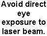 Avoid direct eye exposure to laser beam